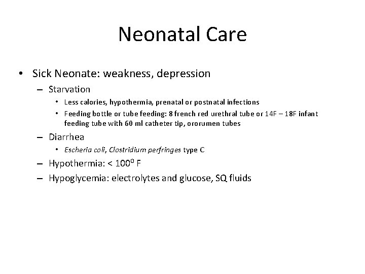 Neonatal Care • Sick Neonate: weakness, depression – Starvation • Less calories, hypothermia, prenatal Neonatal Care • Sick Neonate: weakness, depression – Starvation • Less calories, hypothermia, prenatal