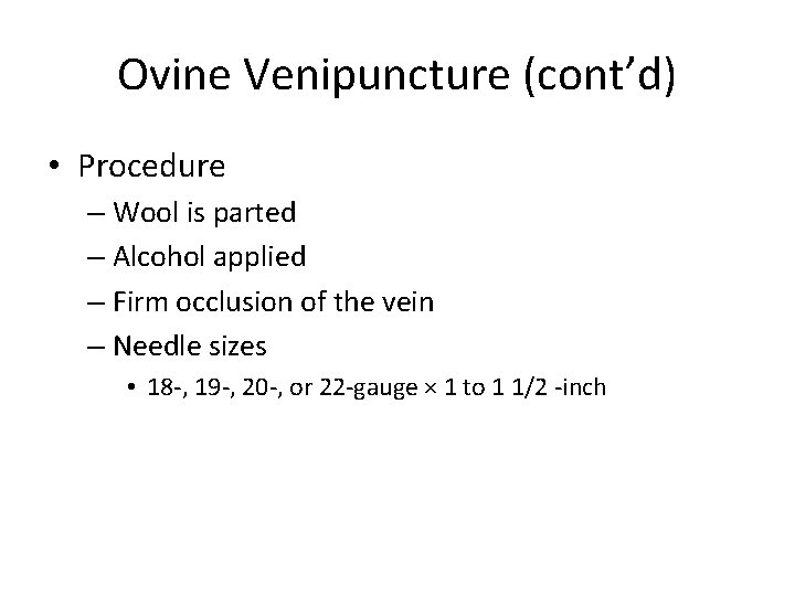 Ovine Venipuncture (cont’d) • Procedure – Wool is parted – Alcohol applied – Firm Ovine Venipuncture (cont’d) • Procedure – Wool is parted – Alcohol applied – Firm
