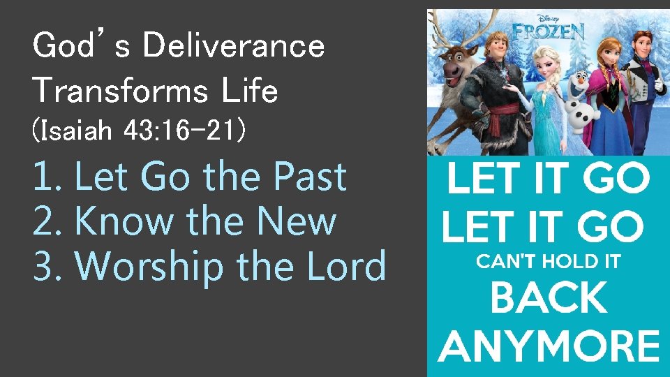 God’s Deliverance Transforms Life (Isaiah 43: 16 -21) 1. Let Go the Past 2. God’s Deliverance Transforms Life (Isaiah 43: 16 -21) 1. Let Go the Past 2.