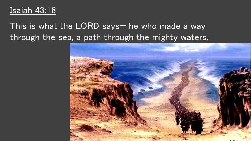 Isaiah 43: 16 This is what the LORD says— he who made a way Isaiah 43: 16 This is what the LORD says— he who made a way