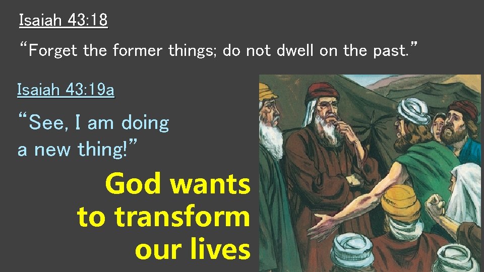 Isaiah 43: 18 “Forget the former things; do not dwell on the past. ” Isaiah 43: 18 “Forget the former things; do not dwell on the past. ”