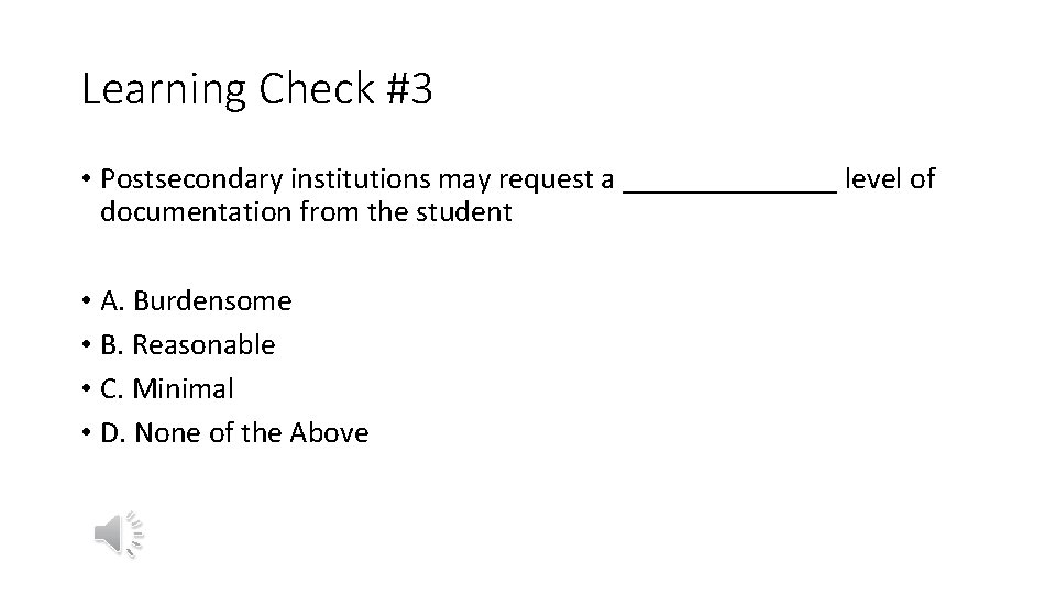 Learning Check #3 • Postsecondary institutions may request a _______ level of documentation from