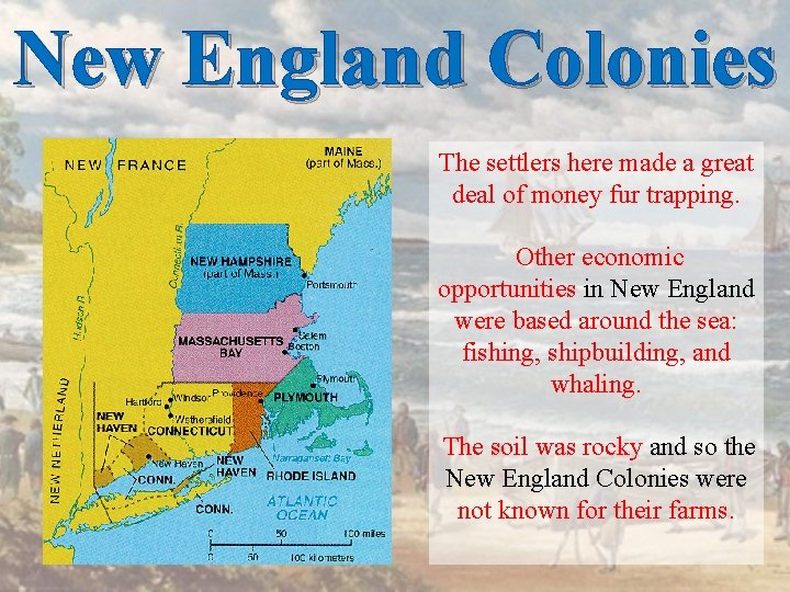 New England Colonies The settlers here made a great deal of money fur trapping.