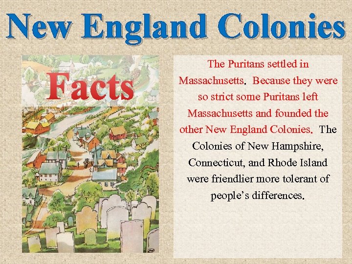 New England Colonies Facts The Puritans settled in Massachusetts. Because they were so strict