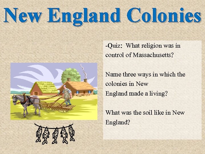 New England Colonies -Quiz: What religion was in control of Massachusetts? Name three ways