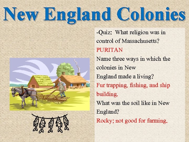 New England Colonies -Quiz: What religion was in control of Massachusetts? PURITAN Name three