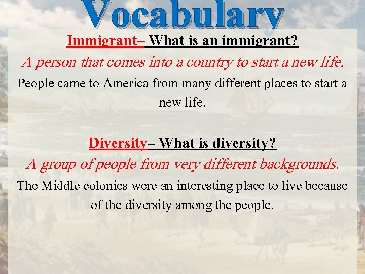 Vocabulary Immigrant– What is an immigrant? A person that comes into a country to