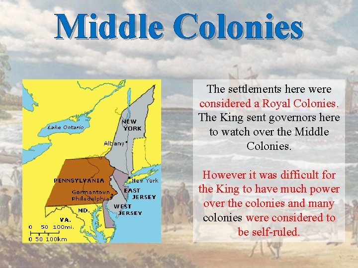 Middle Colonies The settlements here were considered a Royal Colonies. The King sent governors