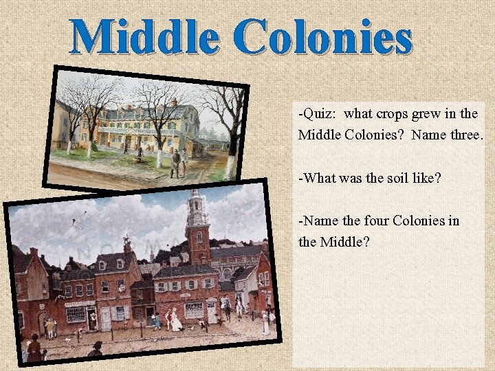 Middle Colonies -Quiz: what crops grew in the Middle Colonies? Name three. -What was