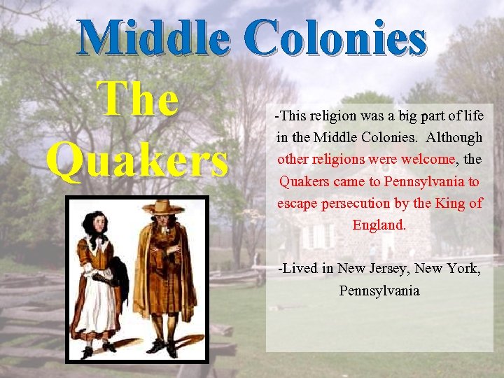 Middle Colonies The Quakers -This religion was a big part of life in the