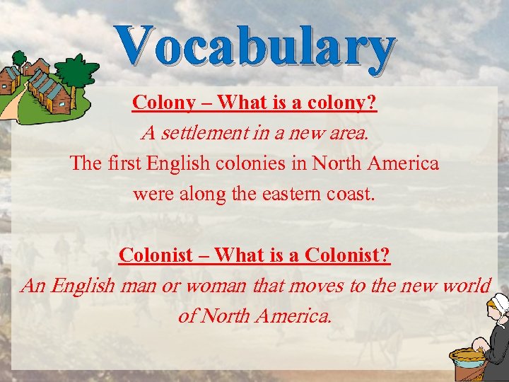 Vocabulary Colony – What is a colony? A settlement in a new area. The