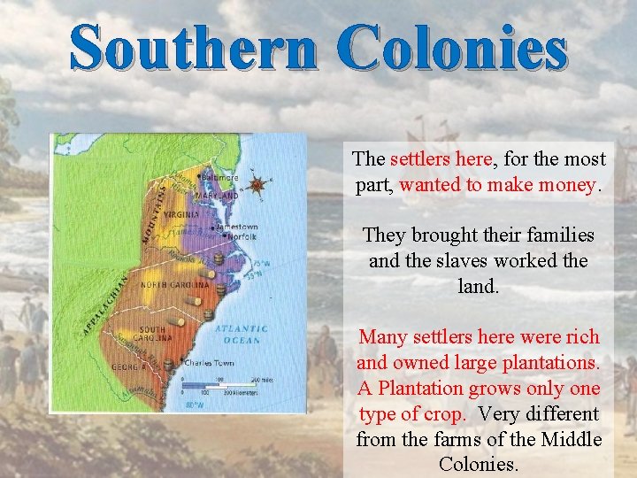 Southern Colonies The settlers here, for the most part, wanted to make money. They