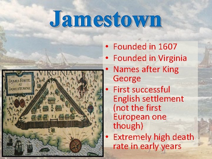 Jamestown • Founded in 1607 • Founded in Virginia • Names after King George