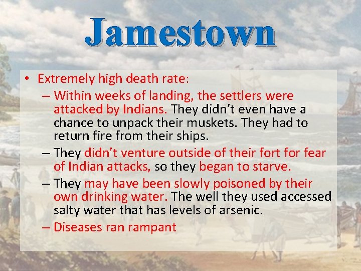 Jamestown • Extremely high death rate: – Within weeks of landing, the settlers were