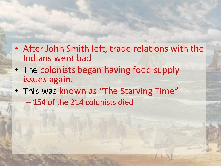  • After John Smith left, trade relations with the Indians went bad •