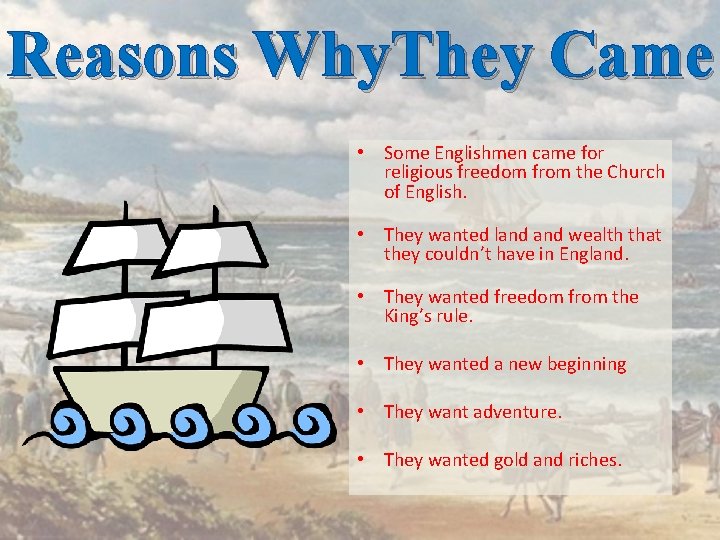 Reasons Why. They Came • Some Englishmen came for religious freedom from the Church