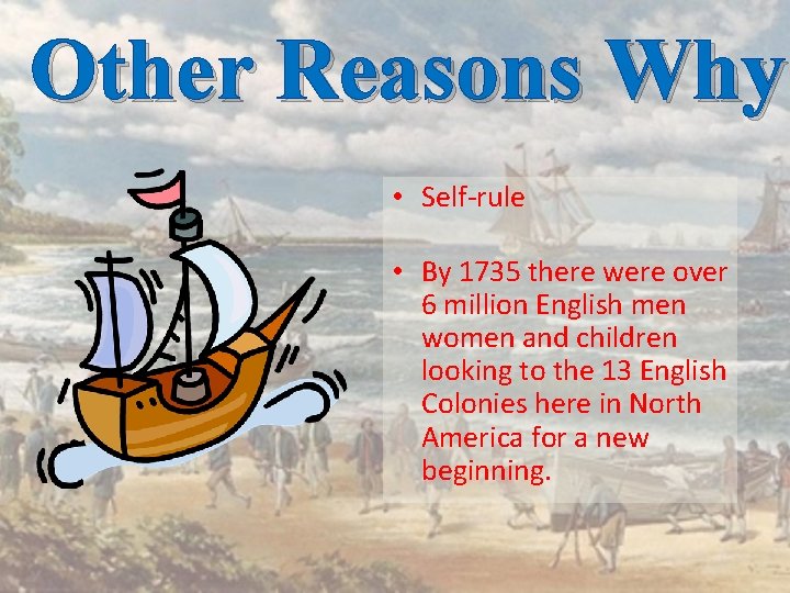 Other Reasons Why • Self-rule • By 1735 there were over 6 million English