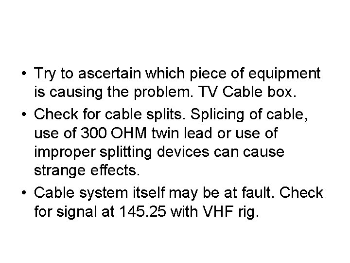  • Try to ascertain which piece of equipment is causing the problem. TV