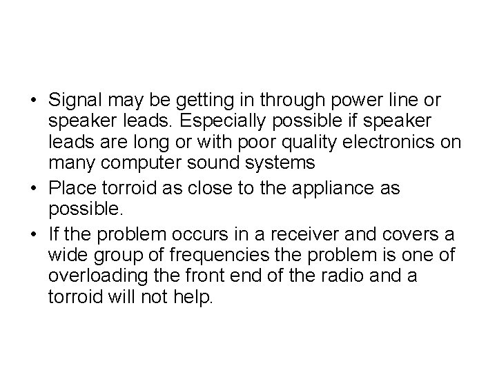  • Signal may be getting in through power line or speaker leads. Especially