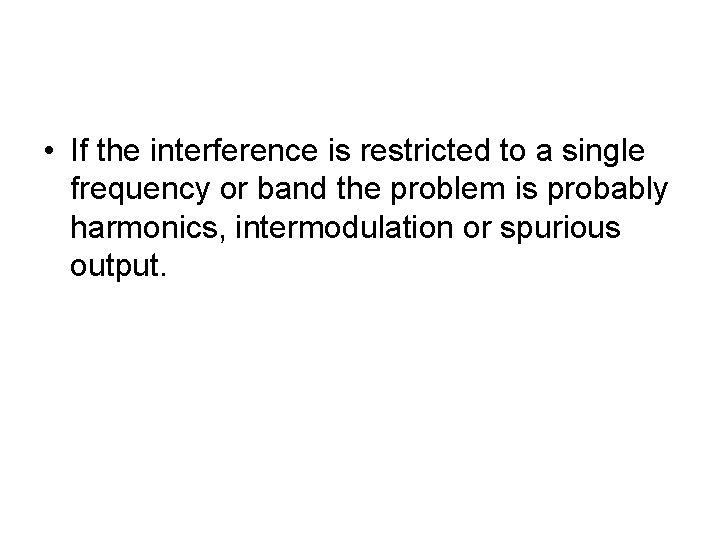  • If the interference is restricted to a single frequency or band the