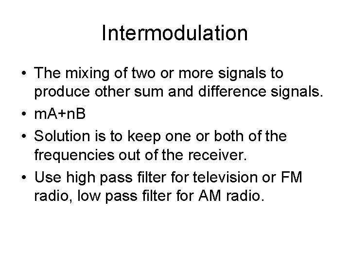 Intermodulation • The mixing of two or more signals to produce other sum and