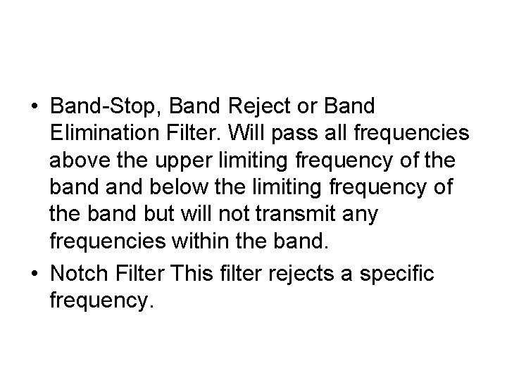  • Band-Stop, Band Reject or Band Elimination Filter. Will pass all frequencies above