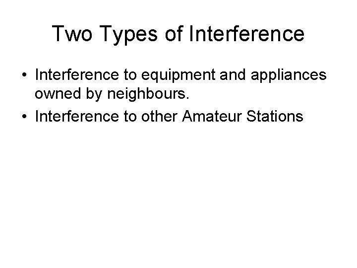 Two Types of Interference • Interference to equipment and appliances owned by neighbours. •