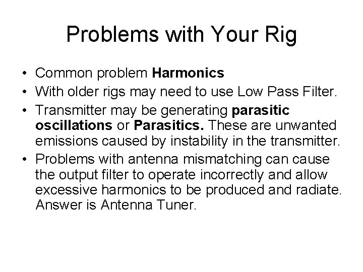 Problems with Your Rig • Common problem Harmonics • With older rigs may need