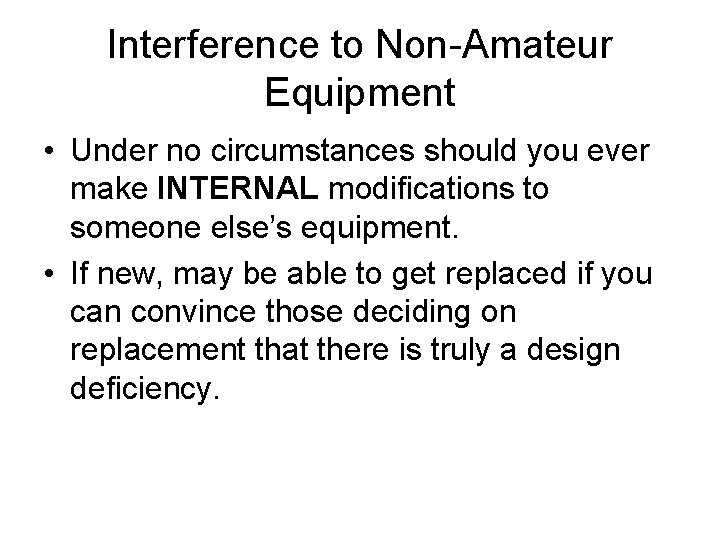 Interference to Non-Amateur Equipment • Under no circumstances should you ever make INTERNAL modifications