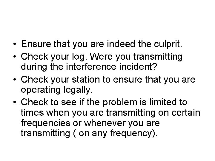  • Ensure that you are indeed the culprit. • Check your log. Were