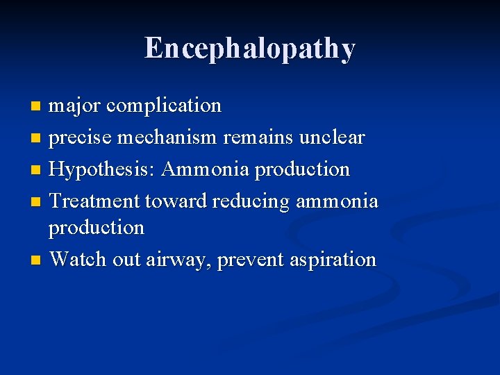 Encephalopathy major complication n precise mechanism remains unclear n Hypothesis: Ammonia production n Treatment