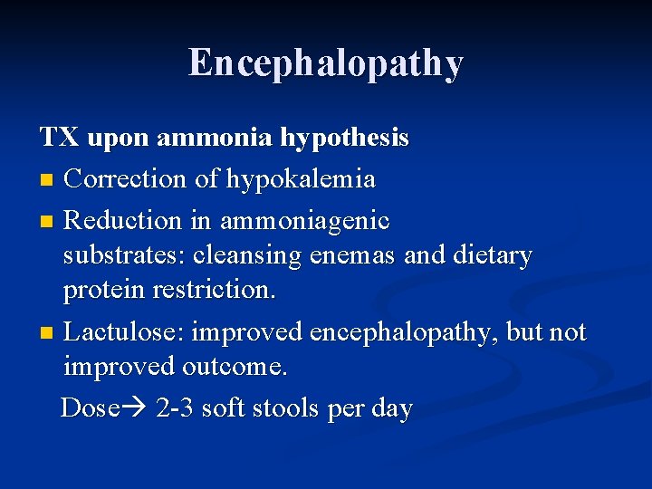 Encephalopathy TX upon ammonia hypothesis n Correction of hypokalemia n Reduction in ammoniagenic substrates: