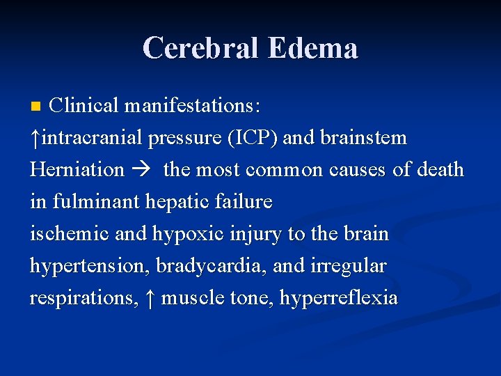 Cerebral Edema Clinical manifestations: ↑intracranial pressure (ICP) and brainstem Herniation the most common causes