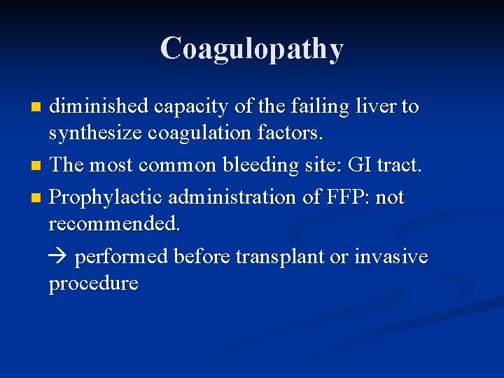 Coagulopathy diminished capacity of the failing liver to synthesize coagulation factors. n The most