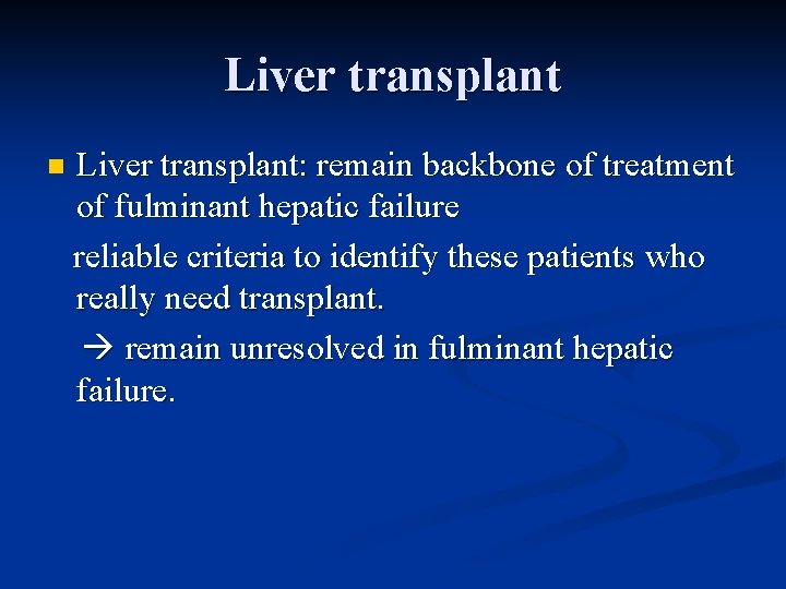 Liver transplant: remain backbone of treatment of fulminant hepatic failure reliable criteria to identify