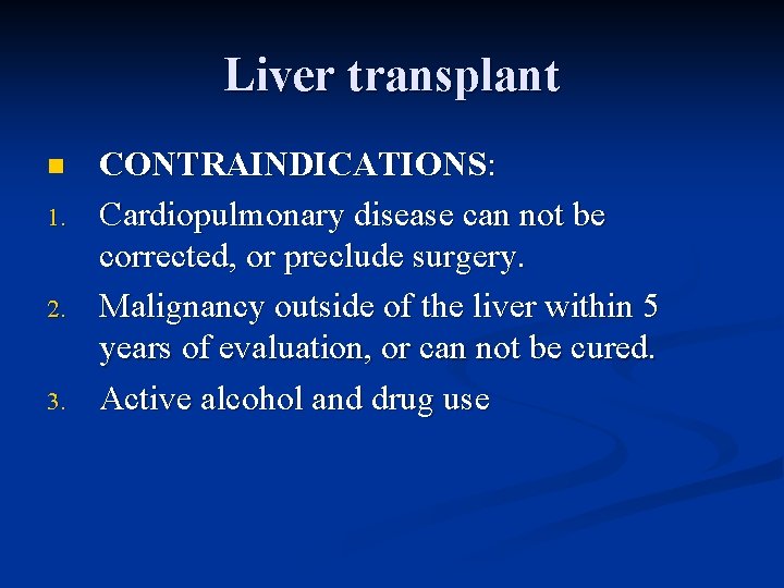 Liver transplant n 1. 2. 3. CONTRAINDICATIONS: Cardiopulmonary disease can not be corrected, or