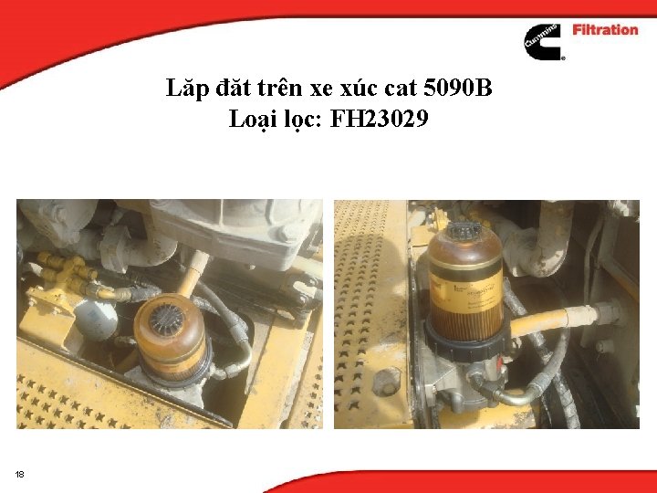 Lăp đăt trên xe xúc cat 5090 B Loại lọc: FH 23029 18 