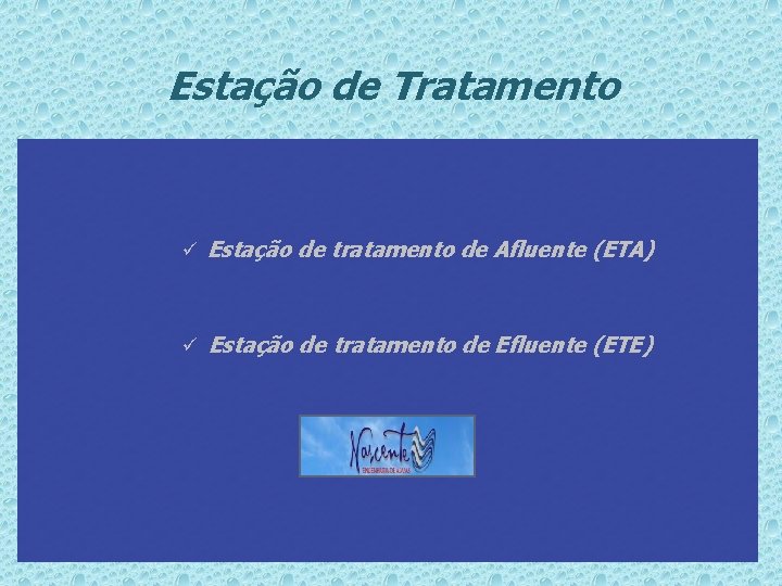 Estação de Tratamento ü Estação de tratamento de Afluente (ETA) ü Estação de tratamento