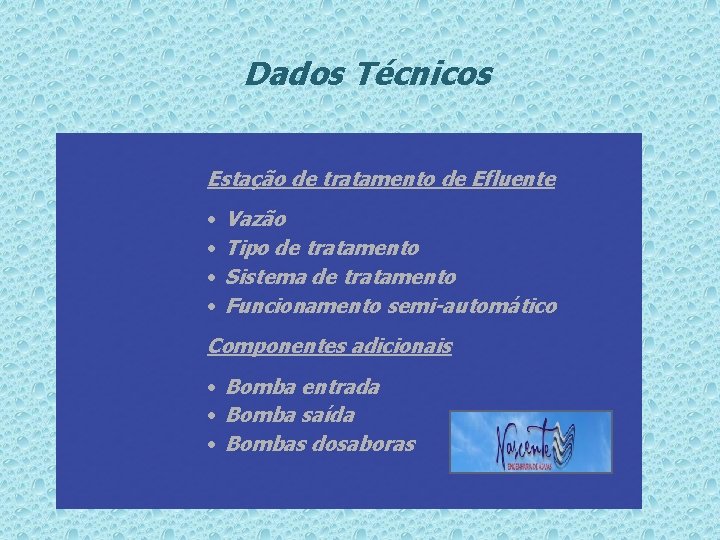 Dados Técnicos Estação de tratamento de Efluente • • Vazão Tipo de tratamento Sistema