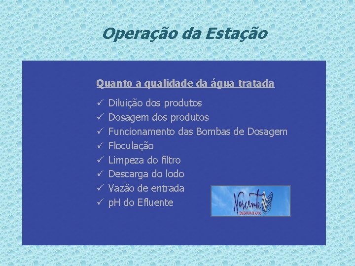 Operação da Estação Quanto a qualidade da água tratada ü ü ü ü Diluição