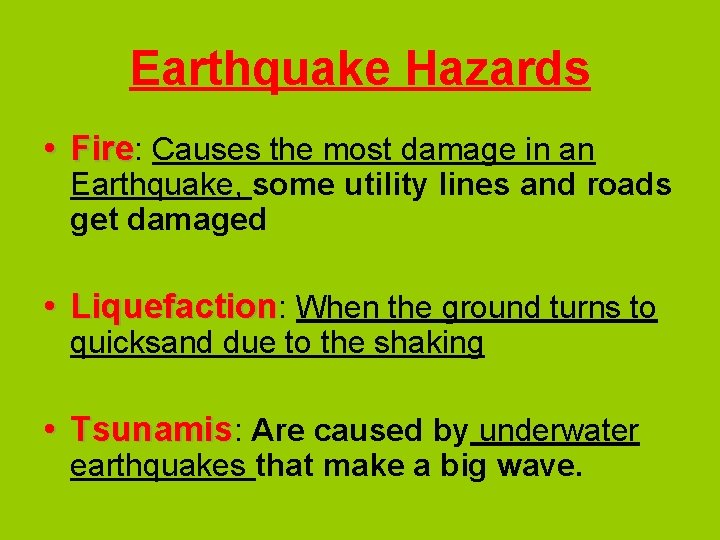 Earthquake Hazards • Fire: Causes the most damage in an Earthquake, some utility lines