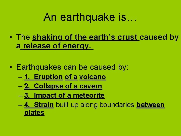 An earthquake is… • The shaking of the earth’s crust caused by a release