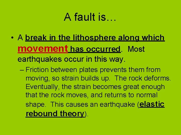 A fault is… • A break in the lithosphere along which movement has occurred.