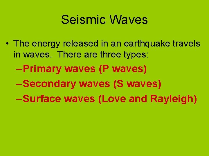 Seismic Waves • The energy released in an earthquake travels in waves. There are