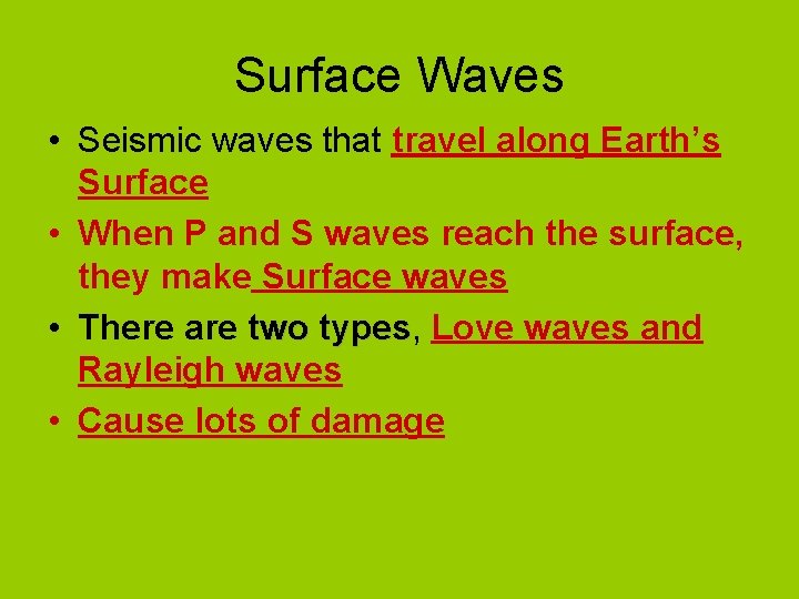 Surface Waves • Seismic waves that travel along Earth’s Surface • When P and