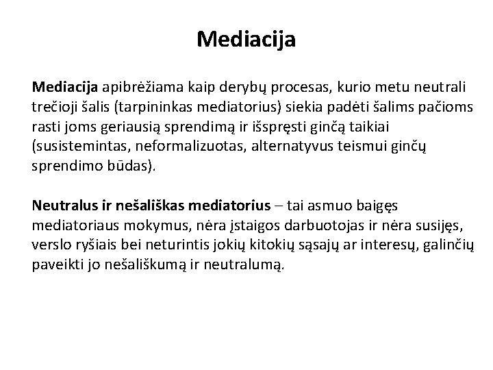Mediacija apibrėžiama kaip derybų procesas, kurio metu neutrali trečioji šalis (tarpininkas mediatorius) siekia padėti