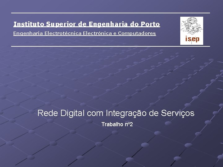 Instituto Superior de Engenharia do Porto Engenharia Electrotécnica Electrónica e Computadores Rede Digital com