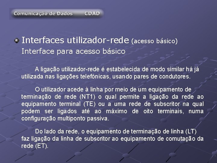Interfaces utilizador-rede (acesso básico) Interface para acesso básico A ligação utilizador-rede é estabelecida de