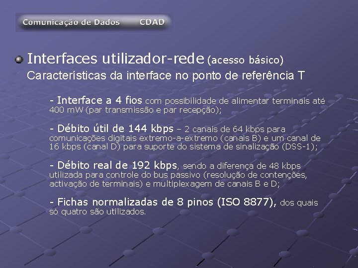 Interfaces utilizador-rede (acesso básico) Características da interface no ponto de referência T - Interface