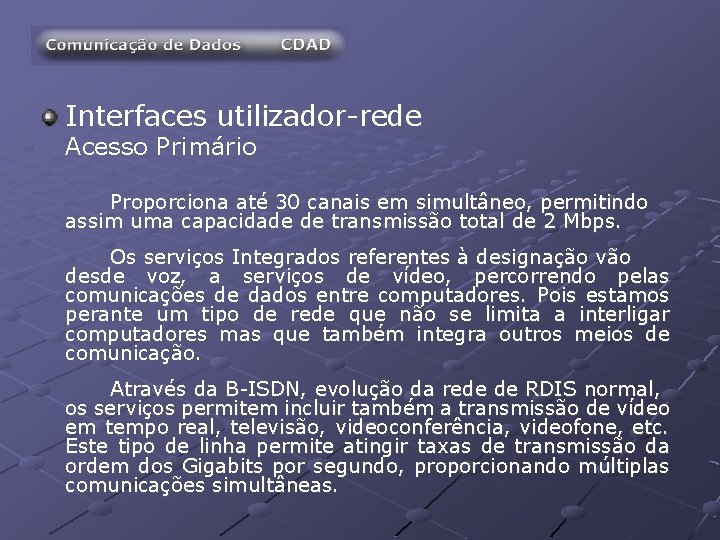 Interfaces utilizador-rede Acesso Primário Proporciona até 30 canais em simultâneo, permitindo assim uma capacidade